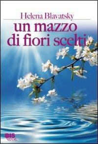 Un mazzo di fiori scelti - Helena Petrovna Blavatsky - copertina