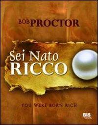 Sei nato ricco - Bob Proctor - copertina