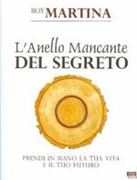 L'anello mancante del segreto. Prendi in mano la tua vita e il tuo futuro