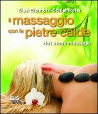 Il massaggio con le pietre calde. La carezza naturale del relax - Sissi Eichhorn-Schleinkofer - copertina