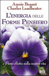 L'energia delle forme pensiero e il loro effetto sulla nostra vita - Annie Besant,Charles W. Leadbeater - copertina