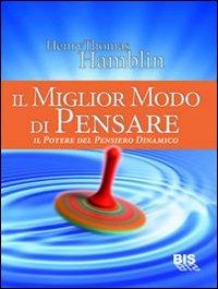 Il miglior modo di pensare. Il potere del pensiero dinamico - Henry Thomas Hamblin - copertina