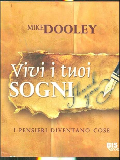 Vivi i tuoi sogni. I pensieri diventano cose - Mike Dooley - 2