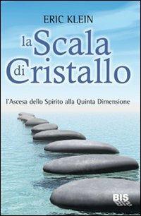 La scala di cristallo. L'ascesa dello spirito alla quinta dimensione - Eric Klein - copertina