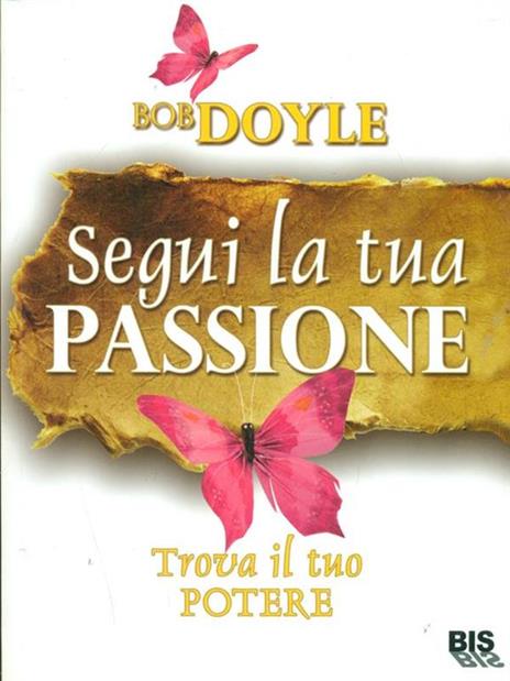 Segui la tua passione. Trova il tuo potere - Bob Doyle - copertina