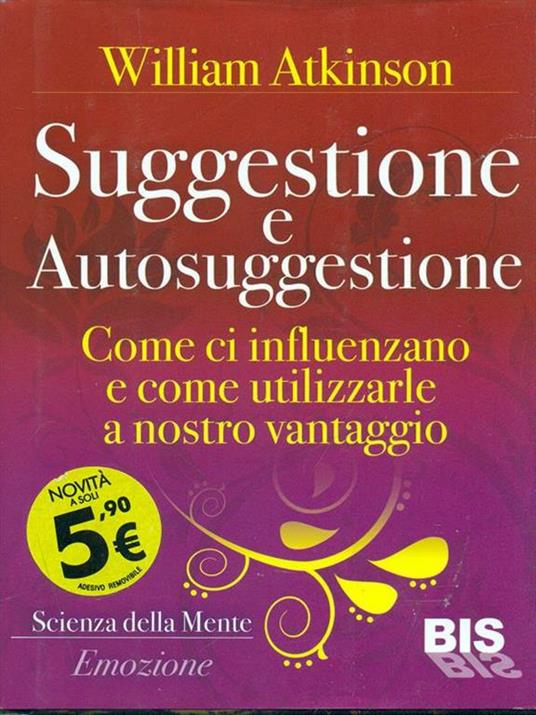 Suggestione e autosuggestione. Come si influenzano e come utilizzarle a nostro vantaggio - William Walker Atkinson - 4