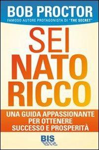 Sei nato ricco. Una guida appassionante per ottenere successo e prosperità - Bob Proctor - copertina