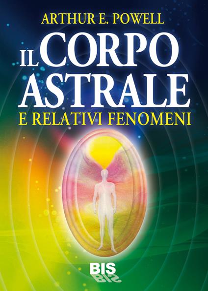 Il corpo astrale. E relativi fenomeni - Arthur Edward Powell - copertina