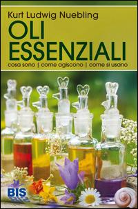 Oli essenziali. Cosa sono, come agiscono, come si usano - Kurt L. Nübling -  Libro - Bis - Pocket | IBS