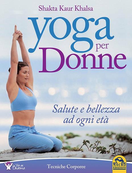 Yoga per donne. Salute e bellezza ad ogni età - Shakta K. khalsa - 2