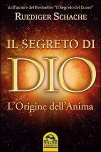 Il segreto di Dio. L'origine dell'anima - Ruediger Schache - 2