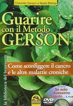 Guarire con il metodo Gerson. Come sconfiggere il cancro e le altre malattie croniche. Con DVD: «Se solo avessimo saputo