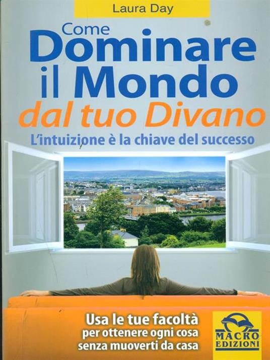 Come dominare il mondo dal tuo divano. L'intuizione è la chiave del successo - Laura Day - 4