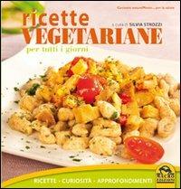 Ricette vegetariane per tutti i giorni. Ricette, curiosità, approfondimenti - copertina