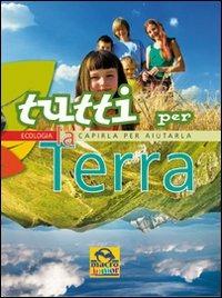 Tutti per la Terra. Capirla per aiutarla. Ediz. illustrata - Marianne Lambrechts,Eric Luyckx - copertina