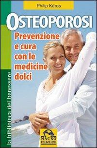 Osteoporosi. Prevenzione e cura con le medicine dolci - Philip Kéros - copertina