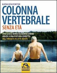 Colonna vertebrale senza età. Vita sana e invecchiamento sereno grazie a una postura corretta. Dall'infanzia all'età adulta - Kathleen Porter - copertina