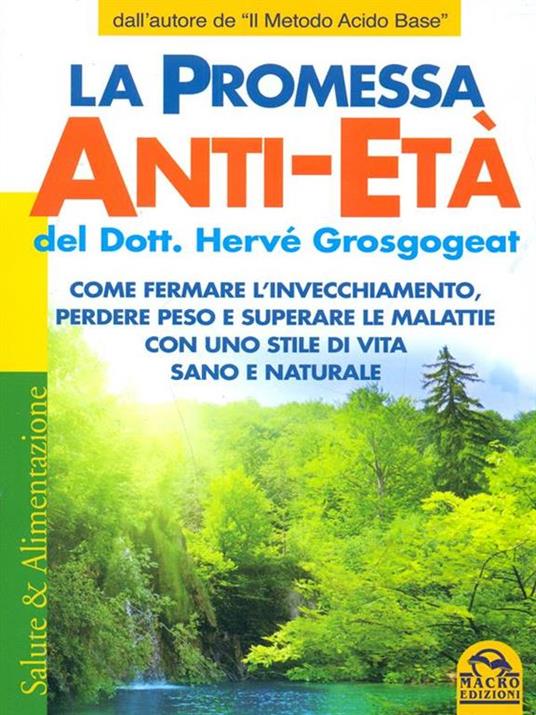 La promessa anti-età. Come fermare l'invecchiamento, perdere peso e superare le malattie con uno stile di vita sano e naturale - Hervé Grosgogeat - 6