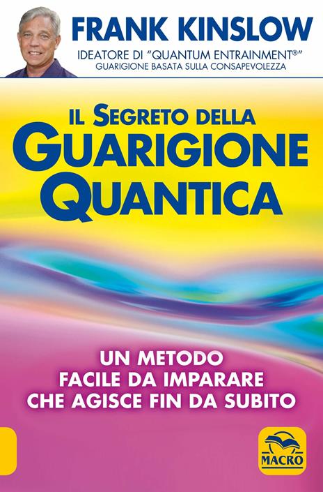 Il segreto della guarigione quantica. Un metodo facile da imparare che agisce fin da subito - Frank Kinslow - copertina