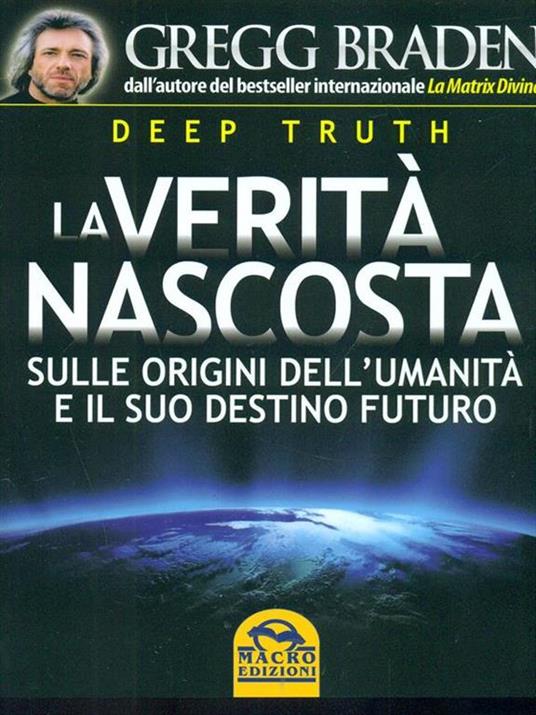 Deep truth. La verità nascosta sulle origini dell'umanità e il suo destino futuro - Gregg Braden - 5