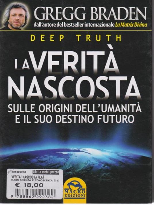 Deep truth. La verità nascosta sulle origini dell'umanità e il suo destino futuro - Gregg Braden - 2