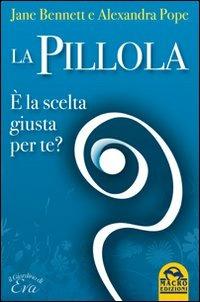 La pillola. È la scelta giusta per te? - Jane Bennett,Alexandra Pope - copertina