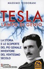 Tesla, lampo di genio. La storia e le scoperte del più geniale inventore del XX secolo