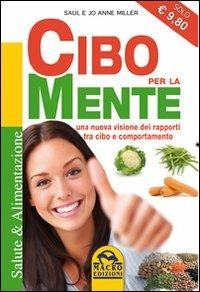 Cibo per la mente. Una nuova visione dei rapporti tra cibo e comportamento - Saul Miller,Jo A. Miller - copertina