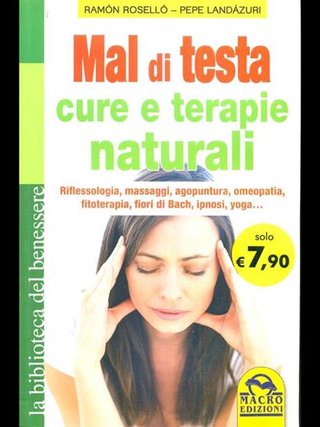 Mal di testa. Cure e terapie naturali. Riflessologia, massaggi, agopuntura, omeopatia, fitoterapia, fiori di Bach, ipnosi, yoga... - Ramón Roselló,Pepe Landázuri - 3