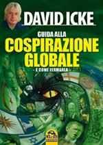 Guida alla cospirazione globale. E come fermarla