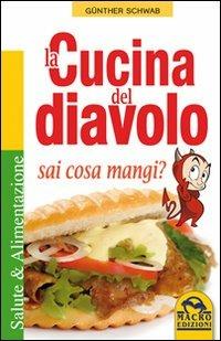 La cucina del diavolo. Sai cosa mangi? - Günther Schwab - copertina