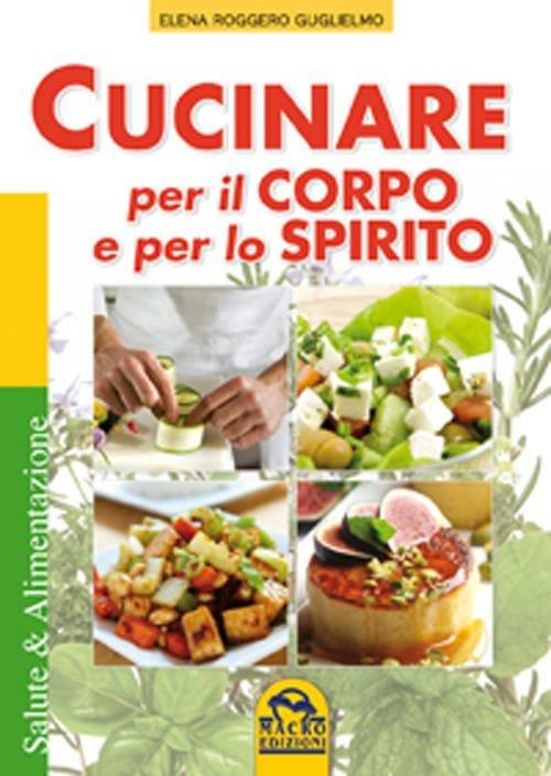 Cucinare per il corpo e per lo spirito - Elena Roggiero Guglielmo - copertina