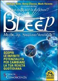 What the Bleep Do We Know!? Bleep. Ma che... bip... Sappiamo veramente!? - William Arntz,Betsy Chasse,Mark Vicente - copertina