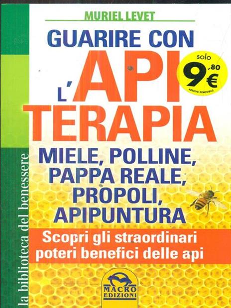 Guarire con l'apiterapia. Miele, polline, pappa reale, propoli, apipuntura. Scopri gli straordinari poteri terapeutici delle api - Muriel Levet - copertina