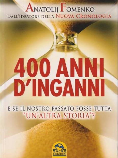 400 anni d'inganni. E se il nostro passato fosse tutta «un'altra storia»? - Anatolij T. Fomenko - 5