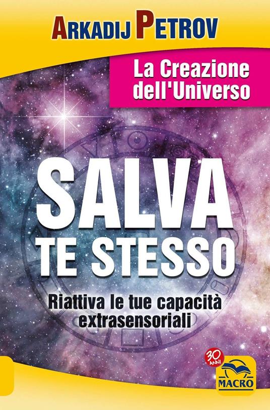 Salva te stesso. La creazione dell'Universo. Riattiva le tue capacità extrasensoriali per rigenerarti e guarire - Arcadij Petrov - 5