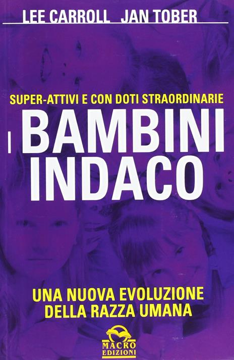 I bambini indaco. Super-Attivi e con doti straordinarie. Una nuova evoluzione della razza umana - Lee Carroll,Jan Tober - 6