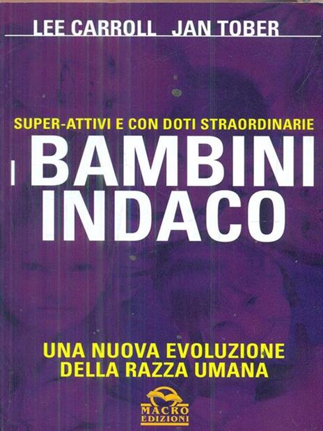 I bambini indaco. Super-Attivi e con doti straordinarie. Una nuova evoluzione della razza umana - Lee Carroll,Jan Tober - 4