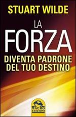 La forza. Diventa padrone del tuo destino