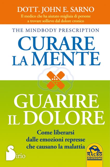 Curare la mente. Guarire il dolore. Come liberarsi dalle emozioni represse che causano la malattia - John Sarno - copertina