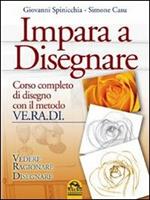 Impara a disegnare. Corso completo di disegno con il metodo Ve.ra.di. Vedere, ragionare, disegnare