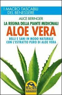 Aloe vera. Belli e sani in modo naturale con l'estratto puro di aloe vera - Alice Beringer - copertina