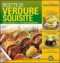 Ricette di verdure squisite. Ricette, curiosità, approfondimenti - copertina