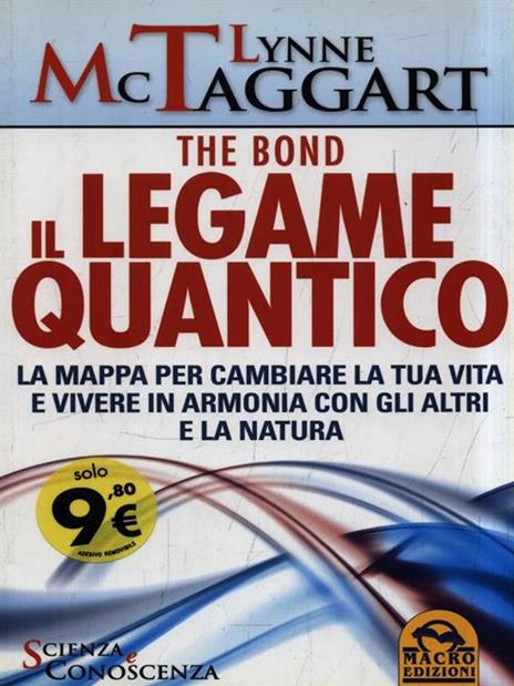 Il legame quantico. The Bond. La mappa per cambiare la tua vita e vivere in armonia con gli altri e la natura - Lynne McTaggart - 2