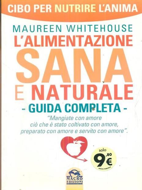 L' alimentazione sana e naturale. Guida completa. Cibo per nutrire l'anima - Maureen Whitehouse - 2