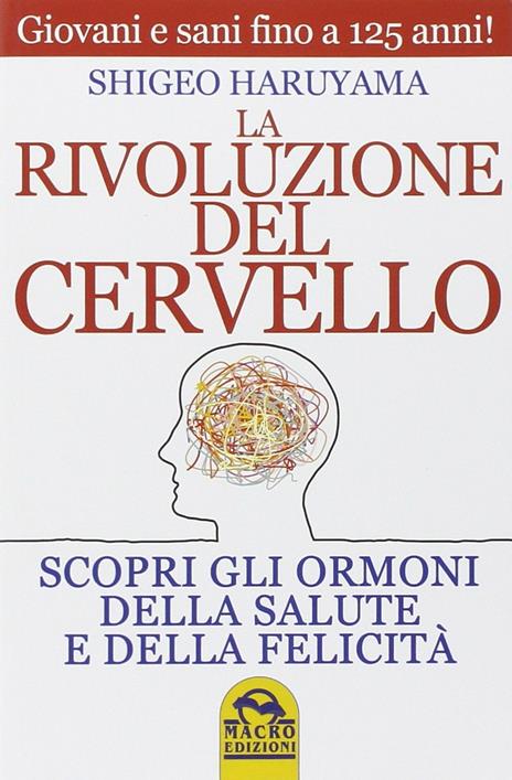 La rivoluzione del cervello. Scopri gli ormoni della salute e della felicità - Shigeo Haruyama - 2