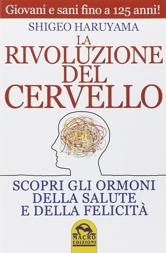 La rivoluzione del cervello. Scopri gli ormoni della salute e della felicità - Shigeo Haruyama - 3