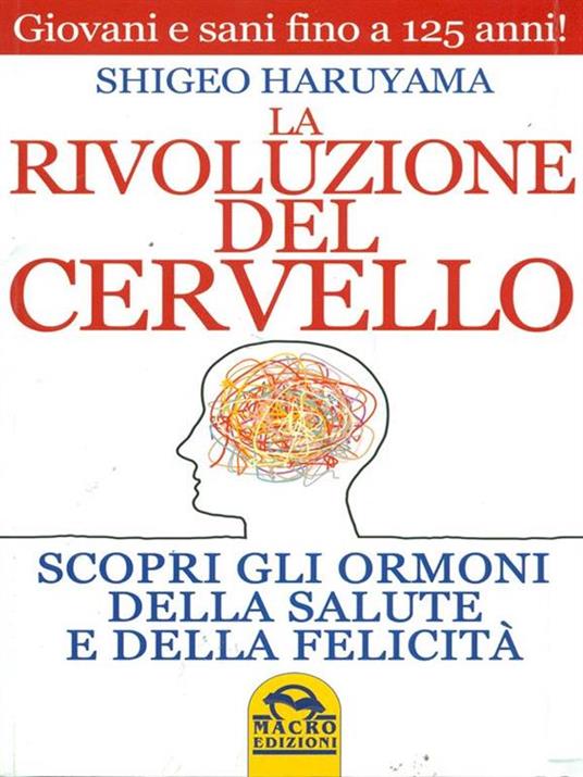 La rivoluzione del cervello. Scopri gli ormoni della salute e della felicità - Shigeo Haruyama - copertina