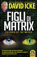 Figli di Matrix. Children of the Matrix. Da migliaia di anni una razza proveniente da un'altra dimensione tiene soggiogata l'umanità...agendo sotto ai nostri occhi