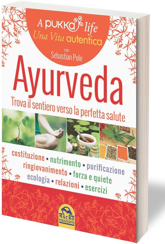 Ayurveda. A pukka life. Trova il sentiero verso la perfetta salute - Sebastian Pole - copertina